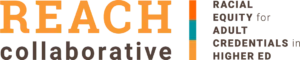 Logo for REACH Collaborative, with "REACH" in large orange letters, "collaborative" below in black, and four vertical color blocks next to the words equity, adult, credentials, and higher education.
